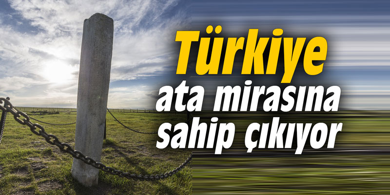Türkiye ata mirasına sahip çıkıyor