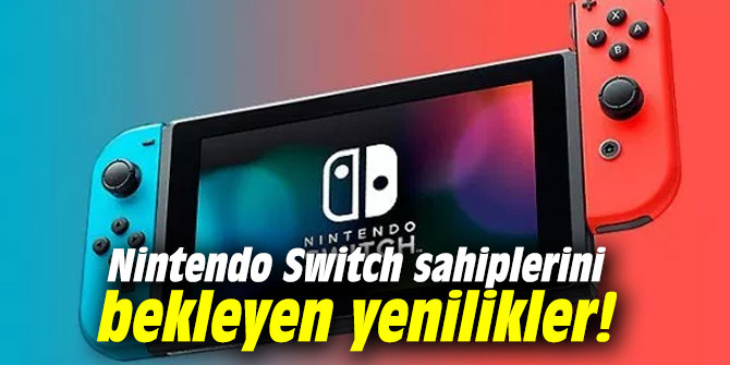 İşte Nintendo Switch sahiplerini bekleyen yenilikler!