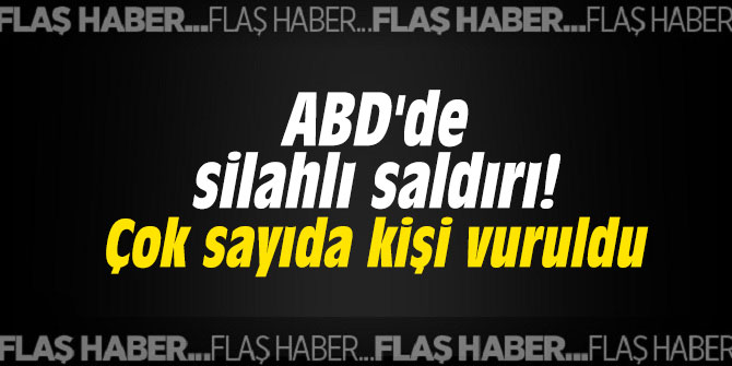 ABD'de silahlı saldırı! Çok sayıda kişi vuruldu