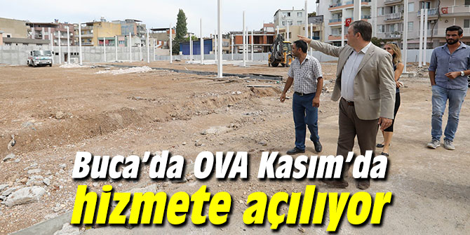 Buca’da OVA Kasım’da hizmete açılıyor