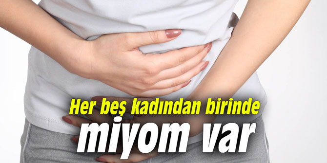 Her beş kadından birinde miyom var