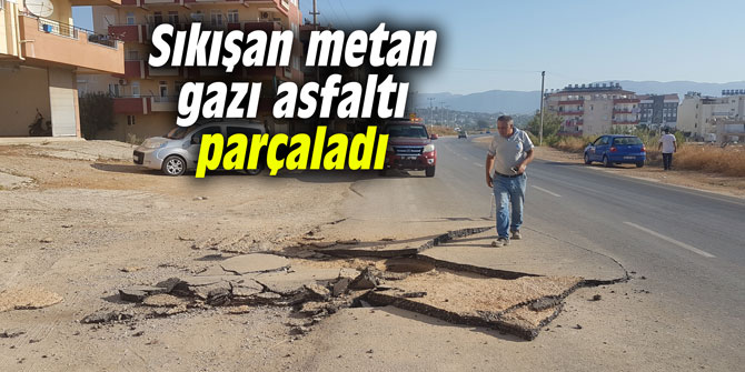 Sıkışan metan gazı asfaltı parçaladı