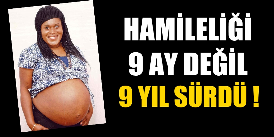 Hamileliği 9 ay değil, 9 yıl sürdü