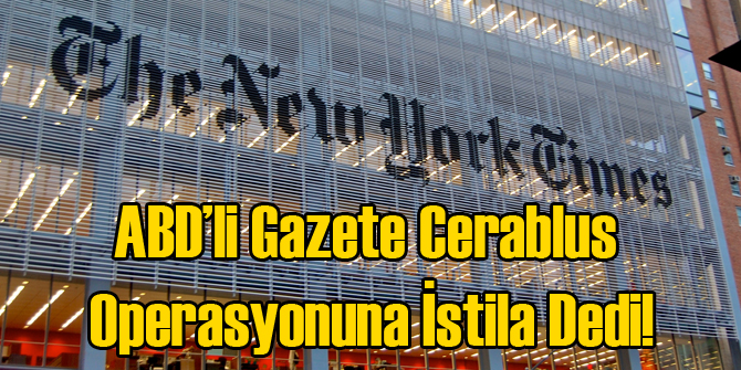 ABD'li Gazete Cerablus Operasyonuna İstila Dedi