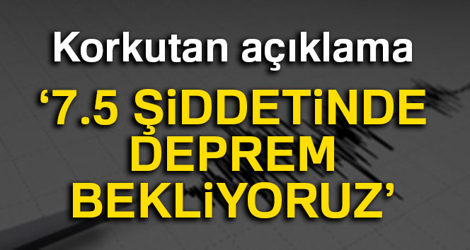İstanbul'da 7.5 şiddetinde deprem bekliyoruz'
