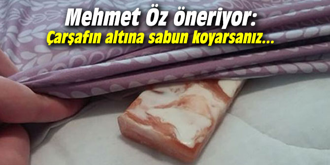Mehmet Öz öneriyor: Çarşafın altına sabun koyarsanız...