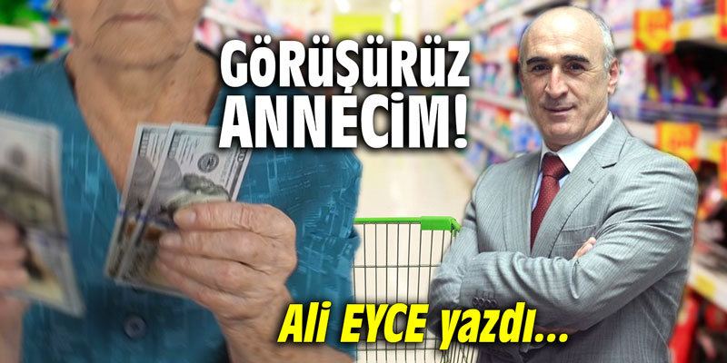 Görüşürüz annecim!