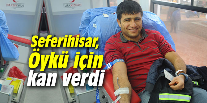 Seferihisar, Öykü için kan verdi