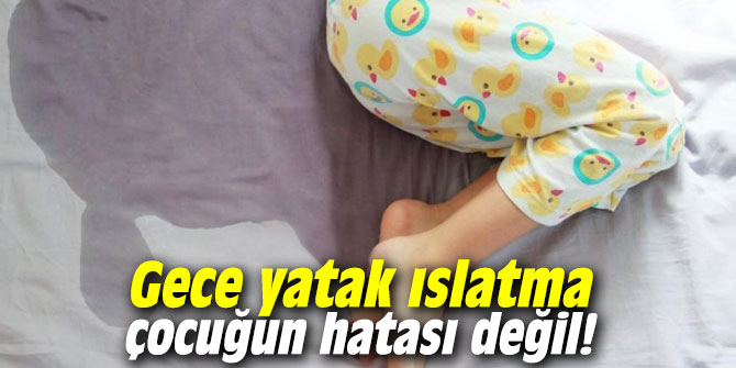 Gece yatak ıslatma çocuğun hatası değil!
