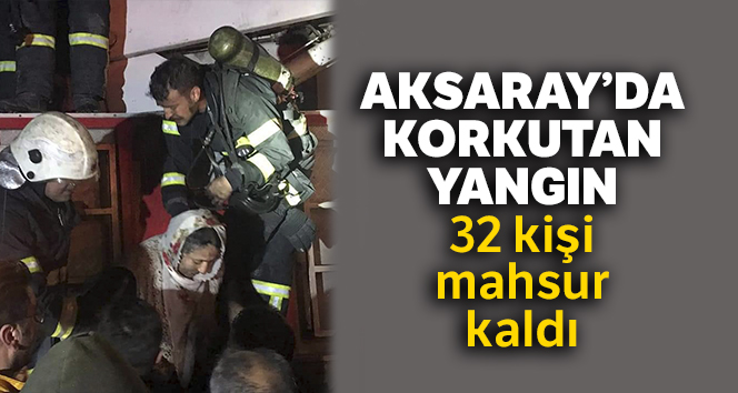 Korkutan yangın: 32 kişi mahsur kaldı