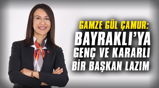 "Bayraklı'ya genç ve kararlı bir başkan lazım"